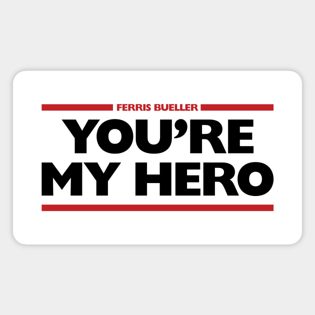 Ferris Bueller You're My Hero Magnet by Indie Pop